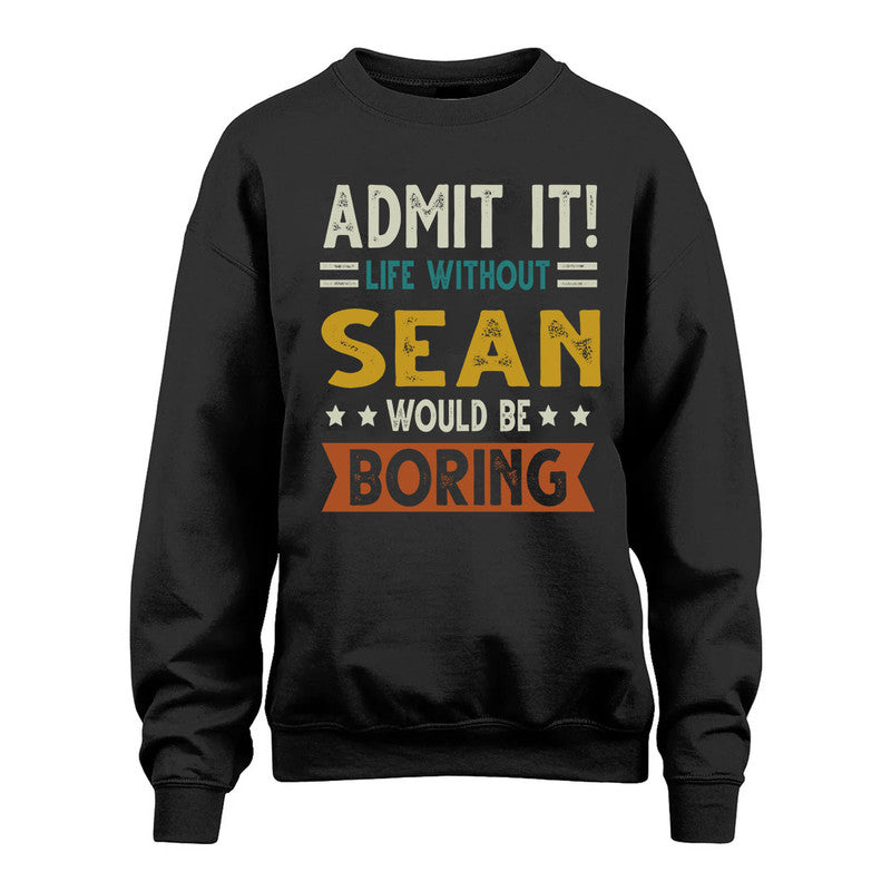 SEAN HH88-K2–Personalized Funny Quote Apparel “Life Without NAME Would Be Boring”