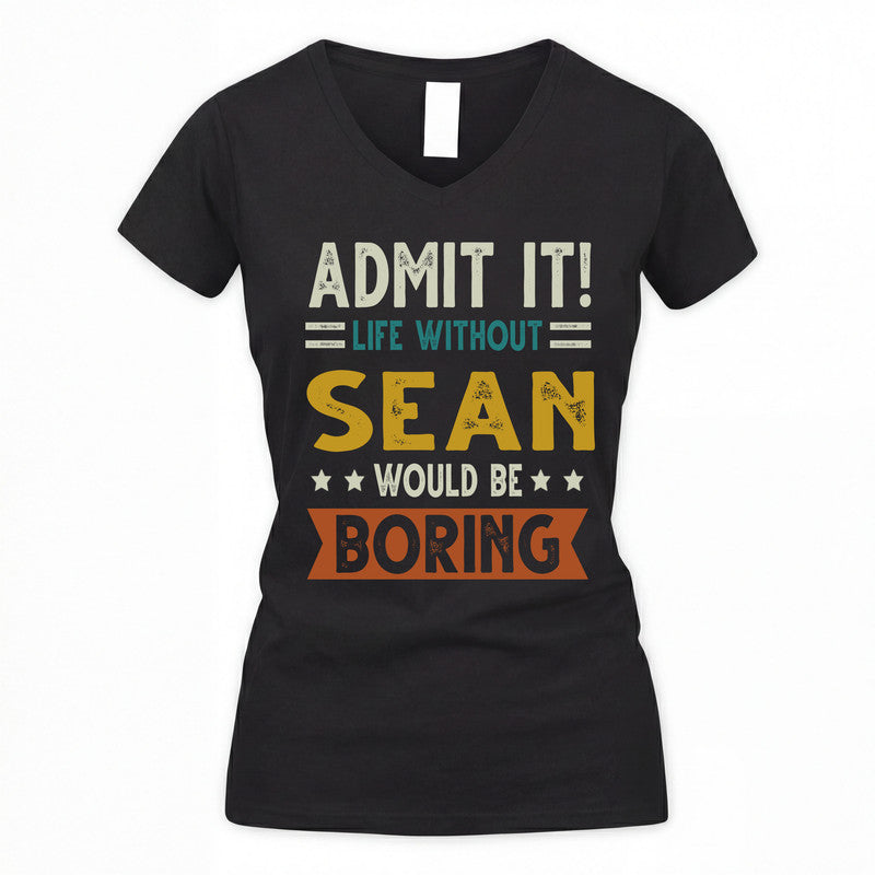 SEAN HH88-K2–Personalized Funny Quote Apparel “Life Without NAME Would Be Boring”