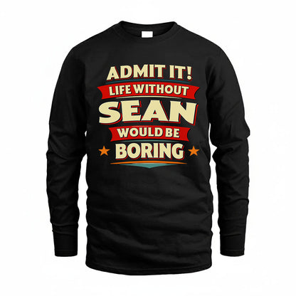 SEAN HH88-K2-106–Personalized Funny Quote Apparel “Life Without NAME Would Be Boring”