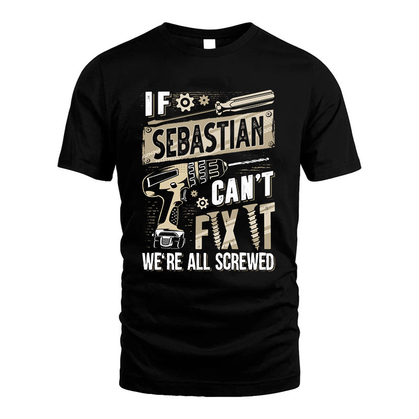 SEBASTIAN HH-F001 Can’t Fix It, We’re All Screwed – Personalized Handyman T-Shirt