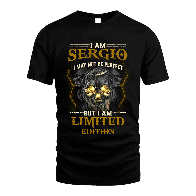 I Am Sergio, I May Not Be Perfect, But I Am Limited Edition – Personalized Skull T-Shirt