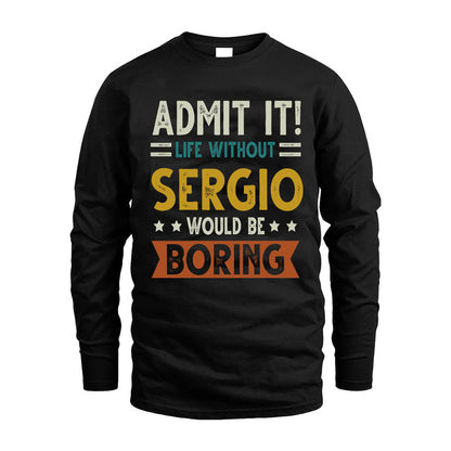 SERGIO HH88-K2–Personalized Funny Quote Apparel “Life Without NAME Would Be Boring”