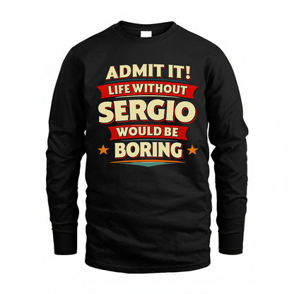SERGIO HH88-K2-106–Personalized Funny Quote Apparel “Life Without NAME Would Be Boring”