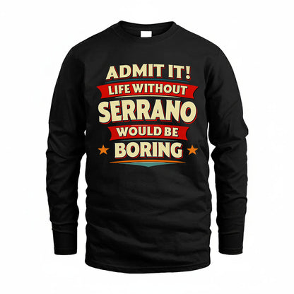 SERRANO HH88-K2-106–Personalized Funny Quote Apparel “Life Without NAME Would Be Boring”