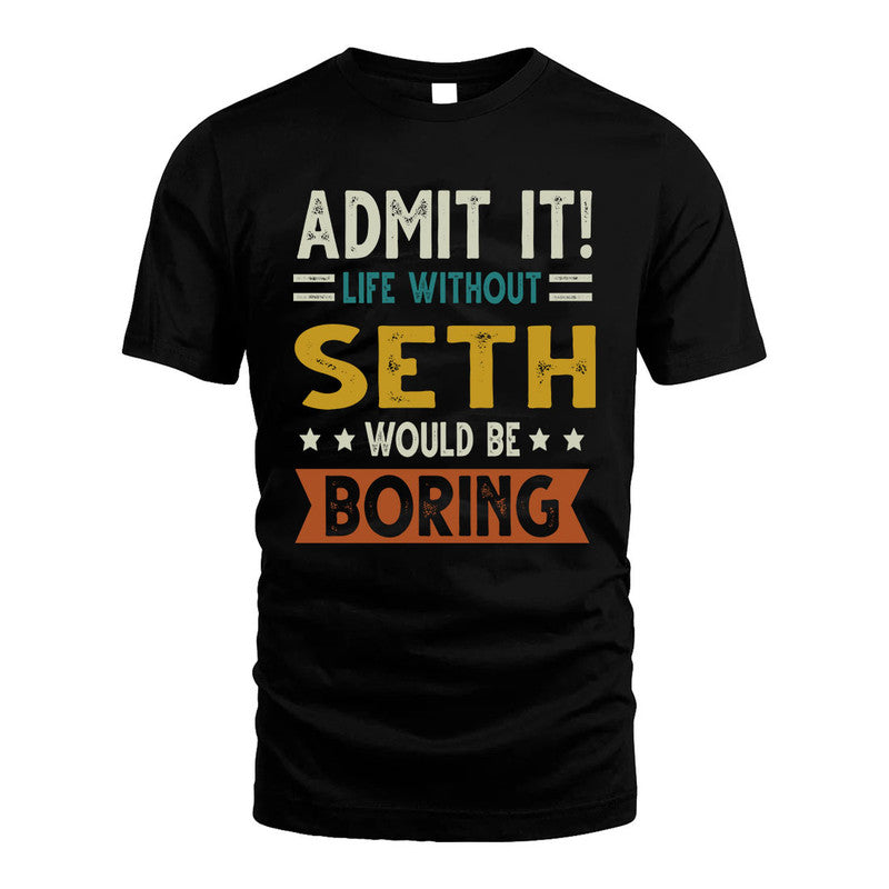 SETH HH88-K2–Personalized Funny Quote Apparel “Life Without NAME Would Be Boring”