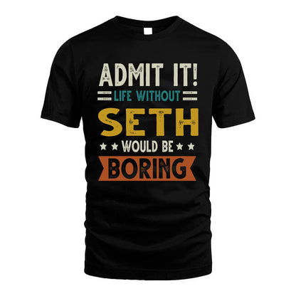 SETH HH88-K2–Personalized Funny Quote Apparel “Life Without NAME Would Be Boring”
