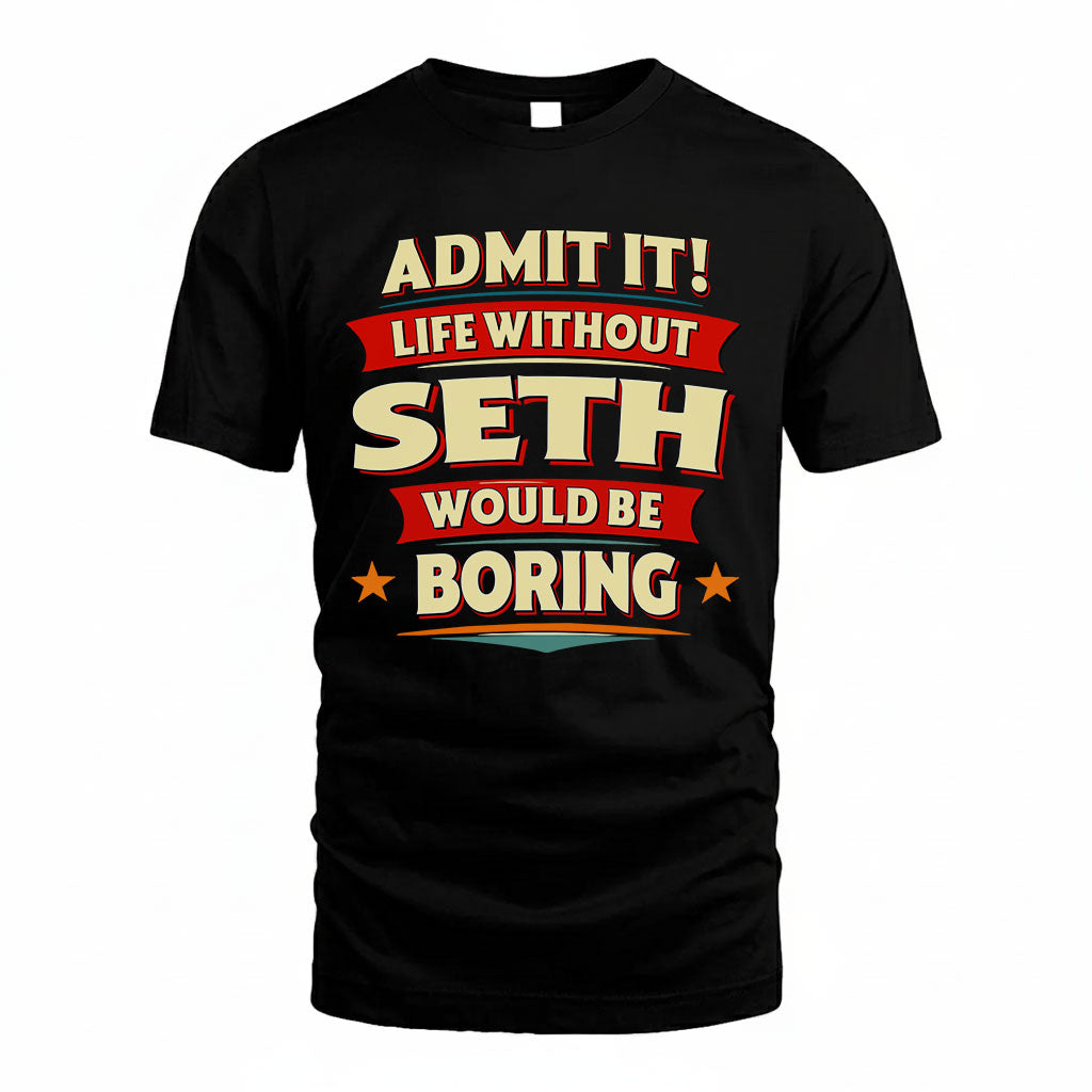 SETH HH88-K2-106–Personalized Funny Quote Apparel “Life Without NAME Would Be Boring”