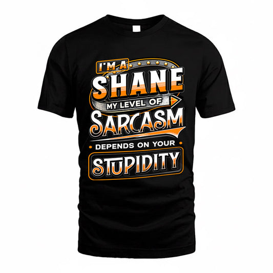 SHANE TT88-K6-229 – Personalized Funny Sarcasm Apparel "My Level Of Sarcasm Depends On Your Stupidity"