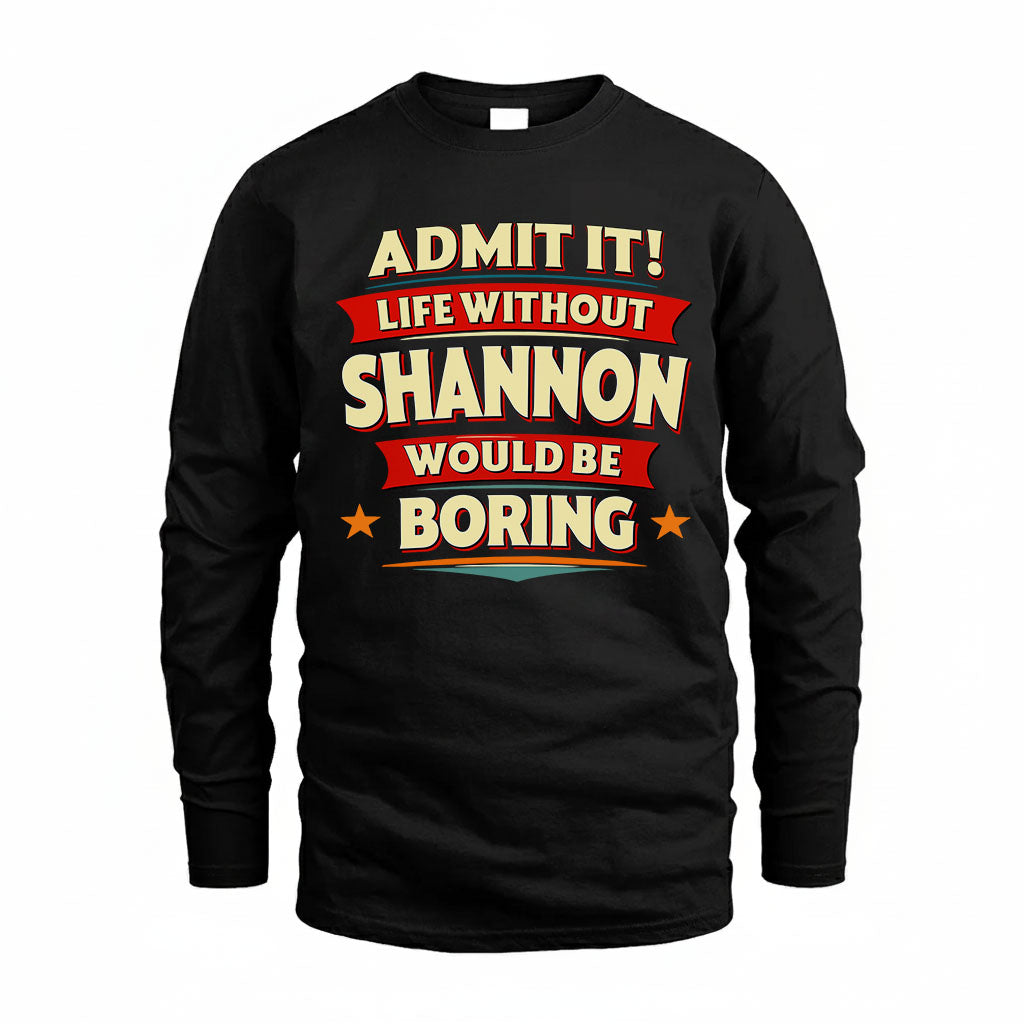 SHANNON HH88-K2-106–Personalized Funny Quote Apparel “Life Without NAME Would Be Boring”