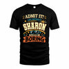 SHARON HH F005 Life Without You Would Be Boring Funny T-Shirt