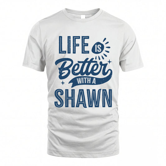 SHAWN HH88-K2–Personalized Name Quote T-Shirt Life Is Better With Unisex Gift