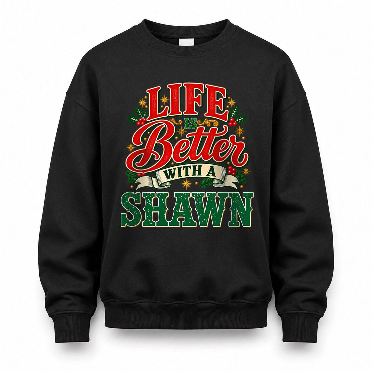SHAWN HH-F011 Personalized Name Christmas Shirt – “Life Is Better With a Custom Name” Funny Christmas Gift, Custom Holiday Apparel