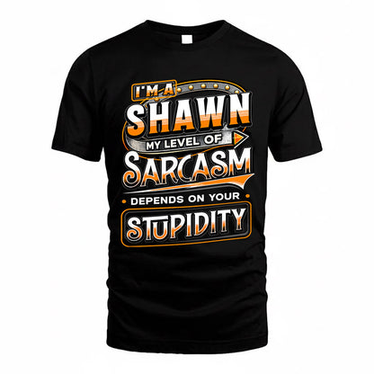 SHAWN TT88-K6-229 – Personalized Funny Sarcasm Apparel "My Level Of Sarcasm Depends On Your Stupidity"