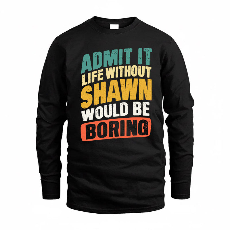 SHAW TP88-K4-229–Personalized Funny Quote Apparel “Life Without NAME Would Be Boring”