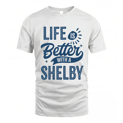 SHELBY HH88-K2–Personalized Name Quote T-Shirt Life Is Better With Unisex Gift