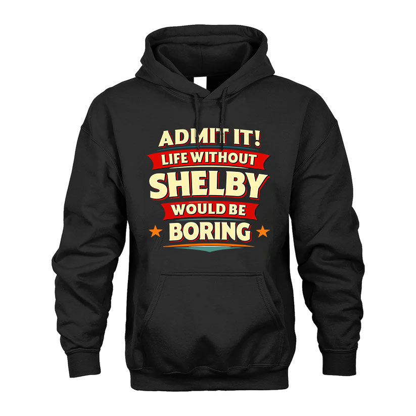SHELBY HH88-K2-106–Personalized Funny Quote Apparel “Life Without NAME Would Be Boring”