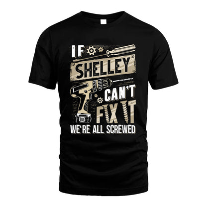 SHELLEY HH-F001 Can’t Fix It, We’re All Screwed – Personalized Handyman T-Shirt