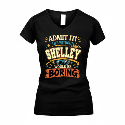 SHELLEY HH F005 Life Without You Would Be Boring Funny T-Shirt