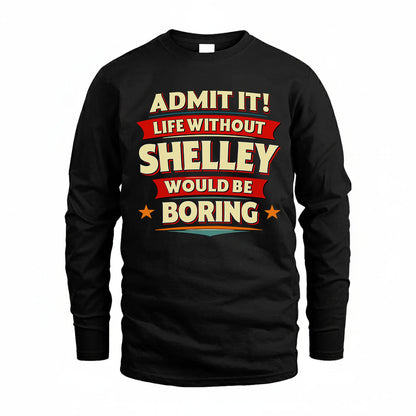 SHELLEY HH88-K2-106–Personalized Funny Quote Apparel “Life Without NAME Would Be Boring”