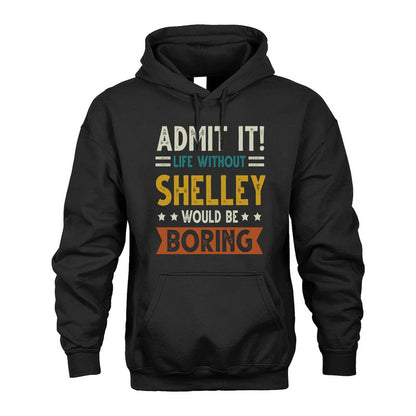 SHELLEY HH88-K2–Personalized Funny Quote Apparel “Life Without NAME Would Be Boring”