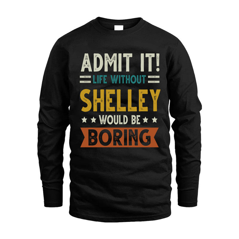 SHELLEY HH88-K2–Personalized Funny Quote Apparel “Life Without NAME Would Be Boring”