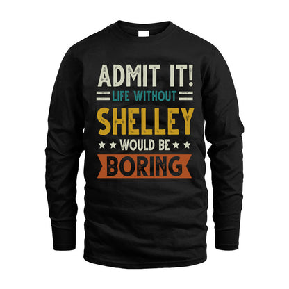 SHELLEY HH88-K2–Personalized Funny Quote Apparel “Life Without NAME Would Be Boring”