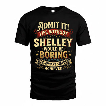 SHELLEY TP65-K5-268–Personalized Funny Quote Apparel “Life Without NAME Would Be Boring”