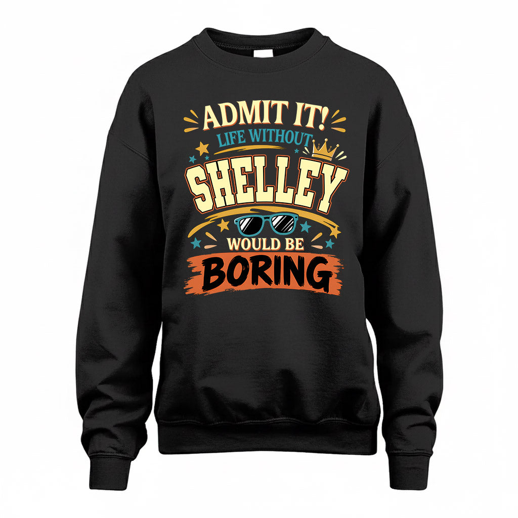 SHELLEY HH F005 Life Without You Would Be Boring Funny T-Shirt