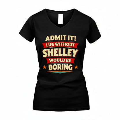 SHELLEY HH88-K2-106–Personalized Funny Quote Apparel “Life Without NAME Would Be Boring”