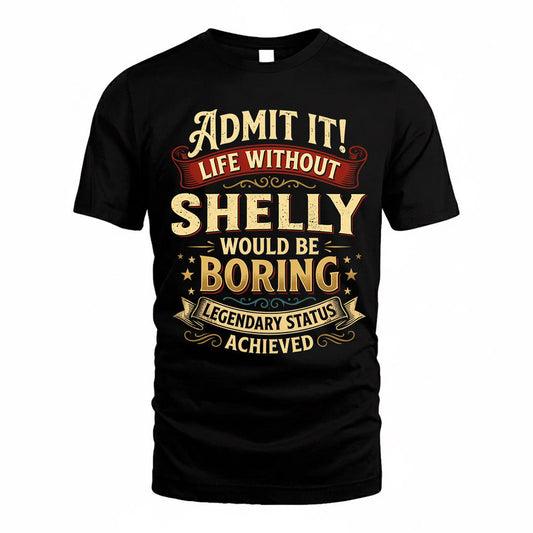 SHELLY TP65-K5-268–Personalized Funny Quote Apparel “Life Without NAME Would Be Boring”