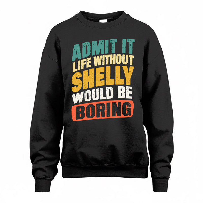 SHELLEY TP88-K4-229–Personalized Funny Quote Apparel “Life Without NAME Would Be Boring”
