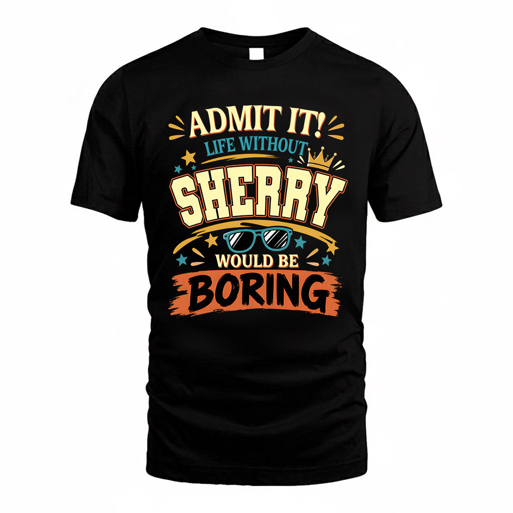 SHERRY HH F005 Life Without You Would Be Boring Funny T-Shirt