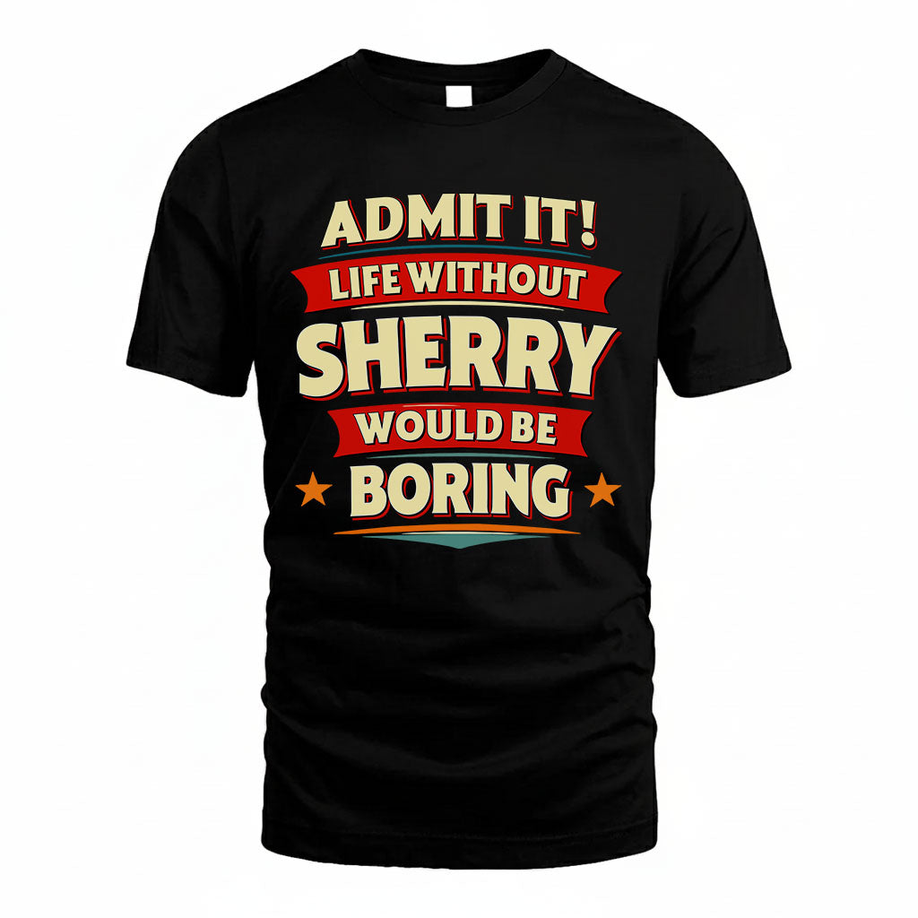 SHERRY HH88-K2-106–Personalized Funny Quote Apparel “Life Without NAME Would Be Boring”
