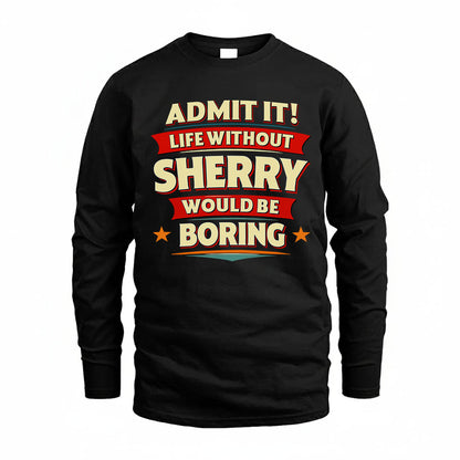 SHERRY HH88-K2-106–Personalized Funny Quote Apparel “Life Without NAME Would Be Boring”
