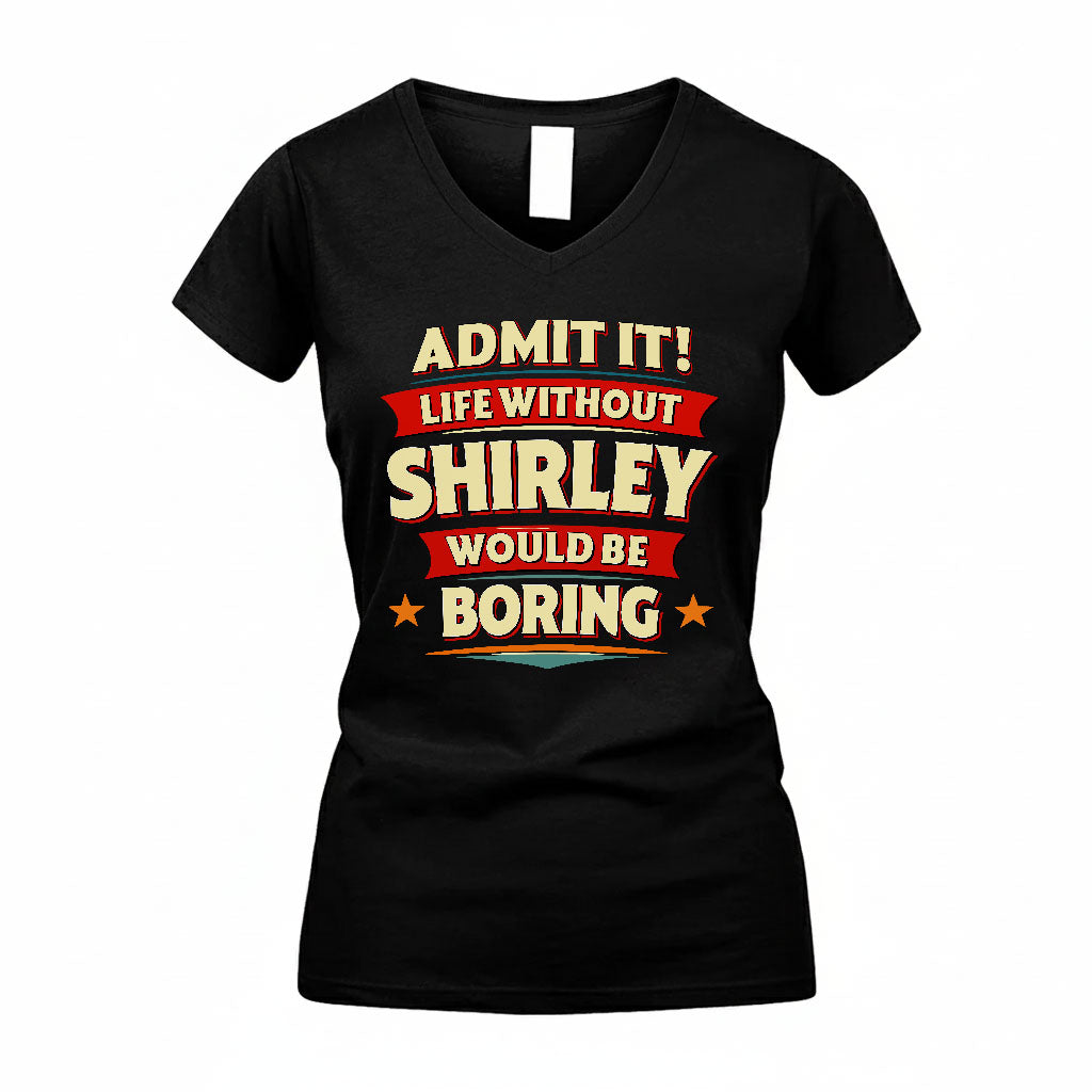 SHIRLEY HH88-K2-106–Personalized Funny Quote Apparel “Life Without NAME Would Be Boring”