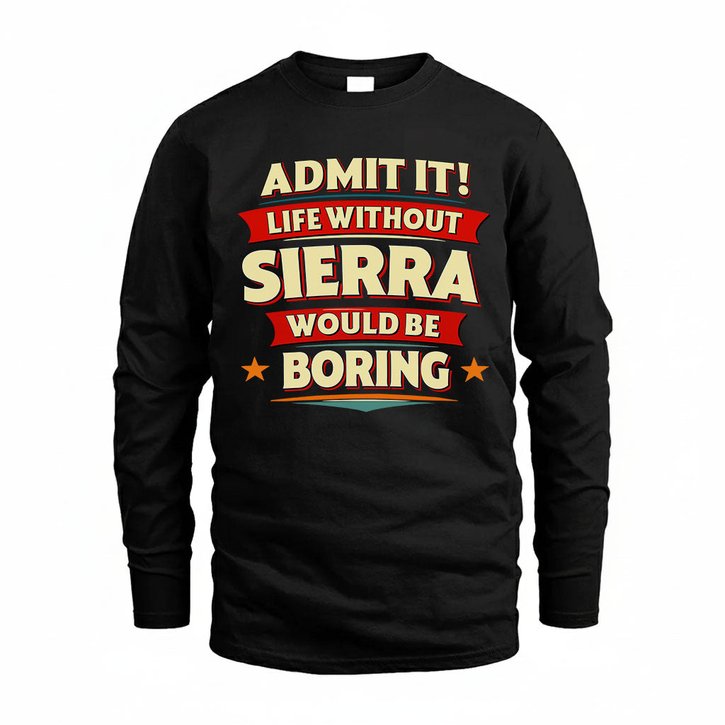 SIERRA HH88-K2-106–Personalized Funny Quote Apparel “Life Without NAME Would Be Boring”