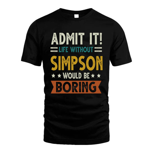 SIMPSON HH88-K2–Personalized Funny Quote Apparel “Life Without NAME Would Be Boring”