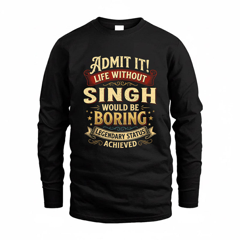 SINGH TP65-K5-268–Personalized Funny Quote Apparel “Life Without NAME Would Be Boring”