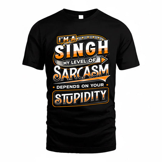 SINGH TT88-K6-229 – Personalized Funny Sarcasm Apparel "My Level Of Sarcasm Depends On Your Stupidity"