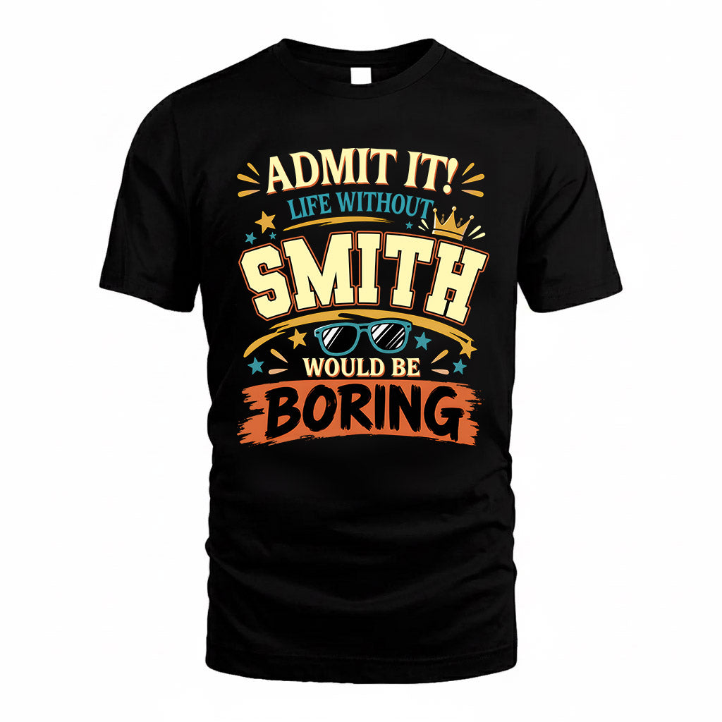 SMITH HH F005 Life Without You Would Be Boring Funny T-Shirt