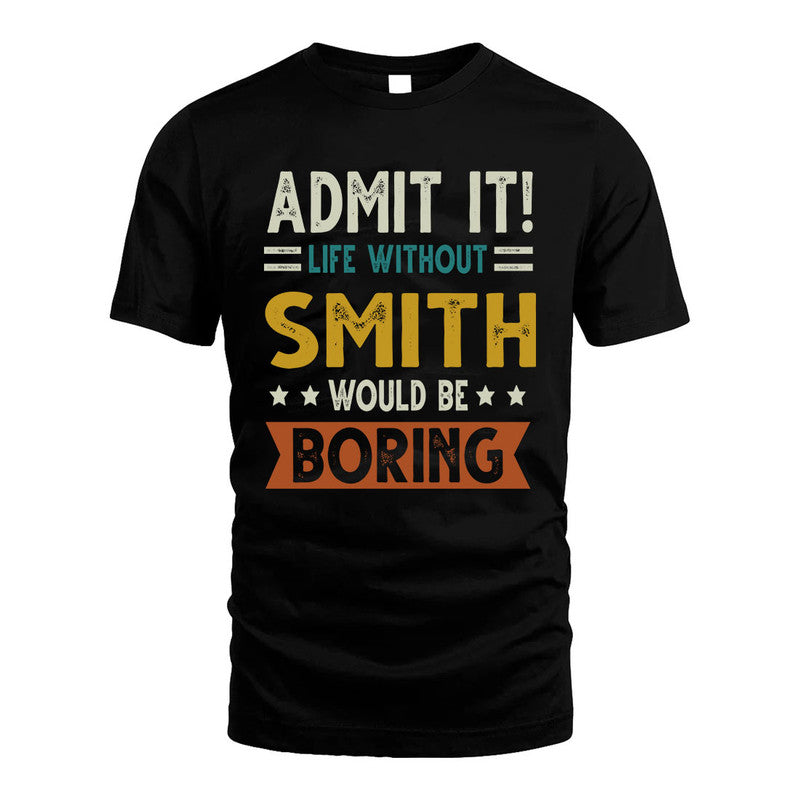 SMITH HH88-K2–Personalized Funny Quote Apparel “Life Without NAME Would Be Boring”