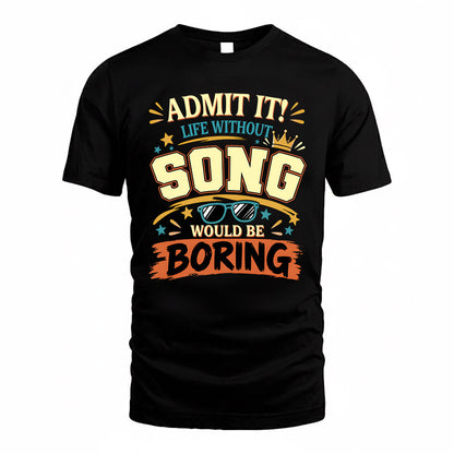 SONG HH F005 Life Without You Would Be Boring Funny T-Shirt