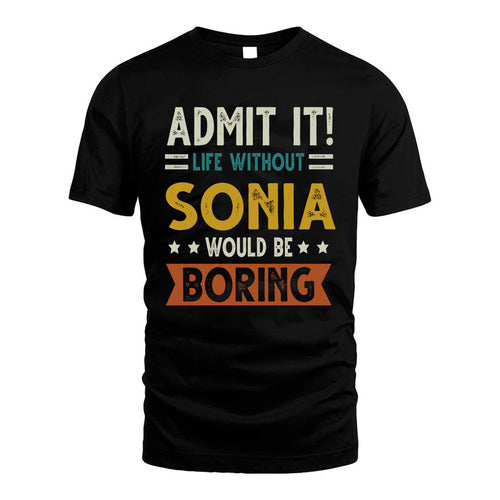 SONIA HH88-K2–Personalized Funny Quote Apparel “Life Without NAME Would Be Boring”