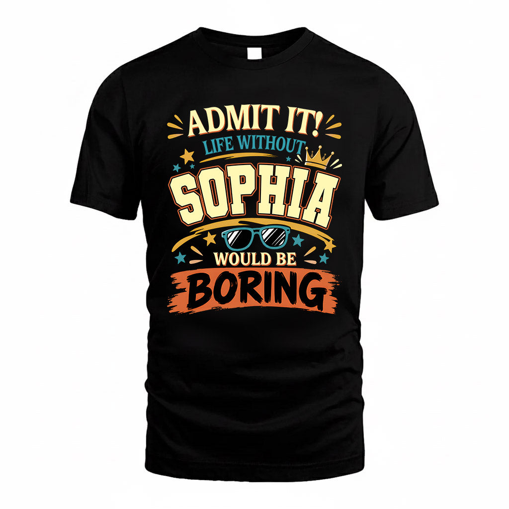 SOPHIA HH F005 Life Without You Would Be Boring Funny T-Shirt