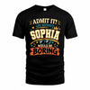 SOPHIA HH F005 Life Without You Would Be Boring Funny T-Shirt