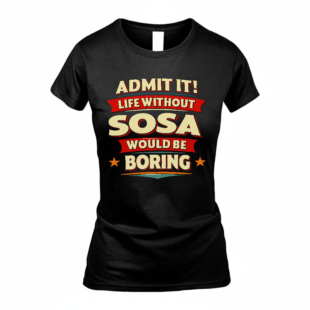 SOSA HH88-K2-106–Personalized Funny Quote Apparel “Life Without NAME Would Be Boring”