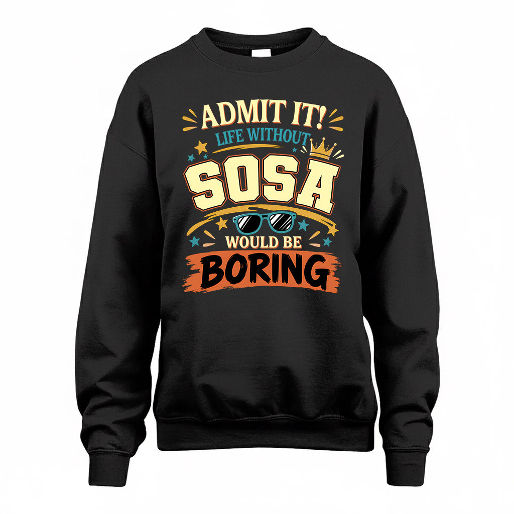 SOSA HH F005 Life Without You Would Be Boring Funny T-Shirt