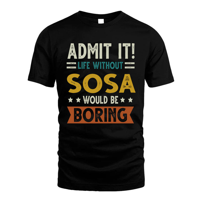 SOSA HH88-K2–Personalized Funny Quote Apparel “Life Without NAME Would Be Boring”
