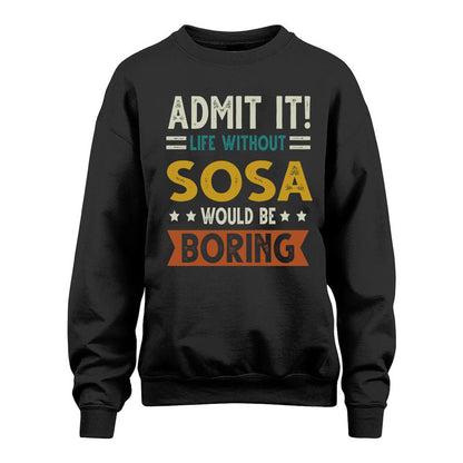 SOSA HH88-K2–Personalized Funny Quote Apparel “Life Without NAME Would Be Boring”
