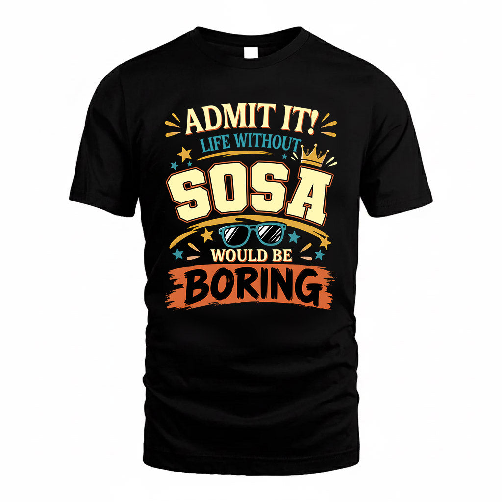 SOSA HH F005 Life Without You Would Be Boring Funny T-Shirt